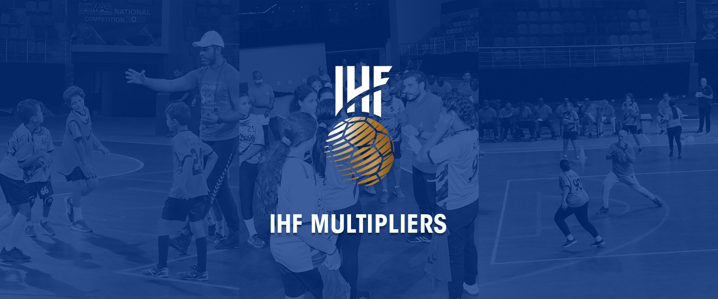 The ‘IHF Multipliers’ concept - a main pillar of the strategy for the worldwide development of handball